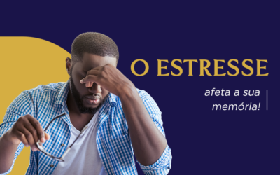 O estresse afeta sua memória!