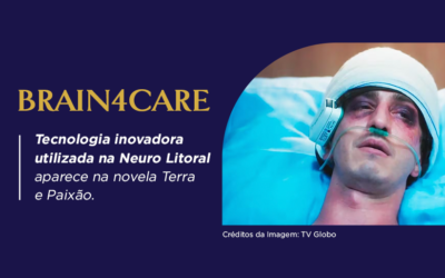 Brain4care: Tecnologia inovadora utilizada na Neuro Litoral aparece na novela Terra e Paixão.