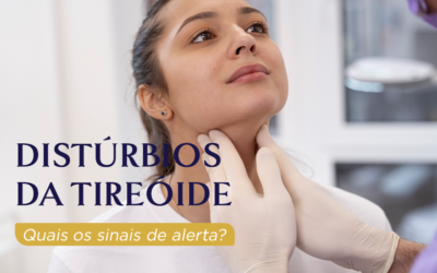 Distúrbios da tireóide  – Quais os sinais de alerta?