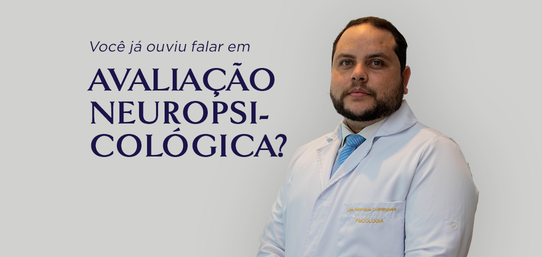 Você já ouviu falar em Avaliação Neuropsicológica?