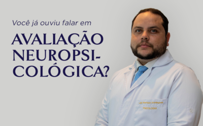 Você já ouviu falar em Avaliação Neuropsicológica?