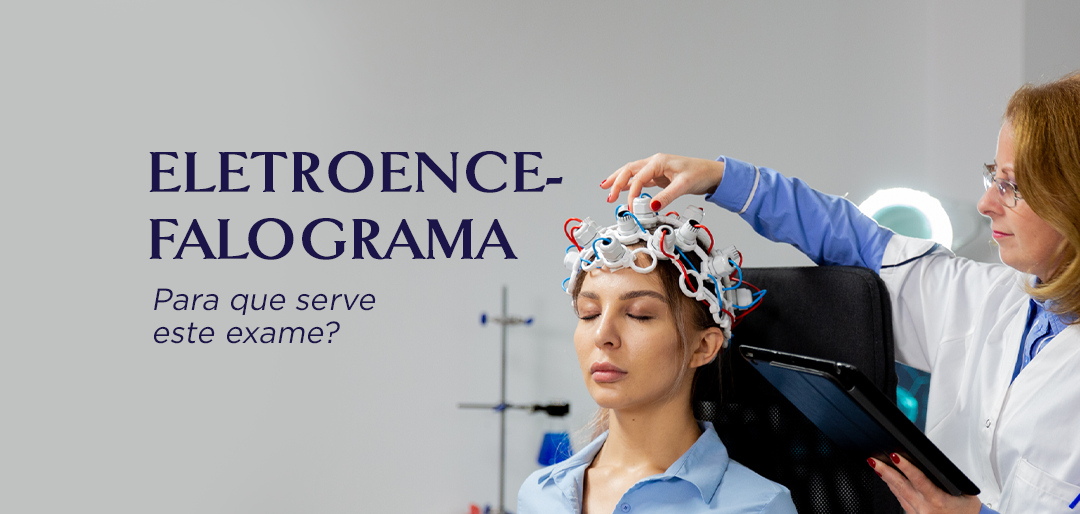 Eletroencefalograma: para que serve este exame?