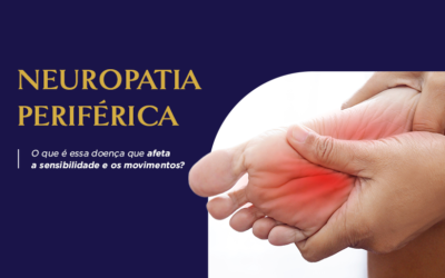Neuropatia periférica: o que é essa doença que afeta a sensibilidade e os movimentos?