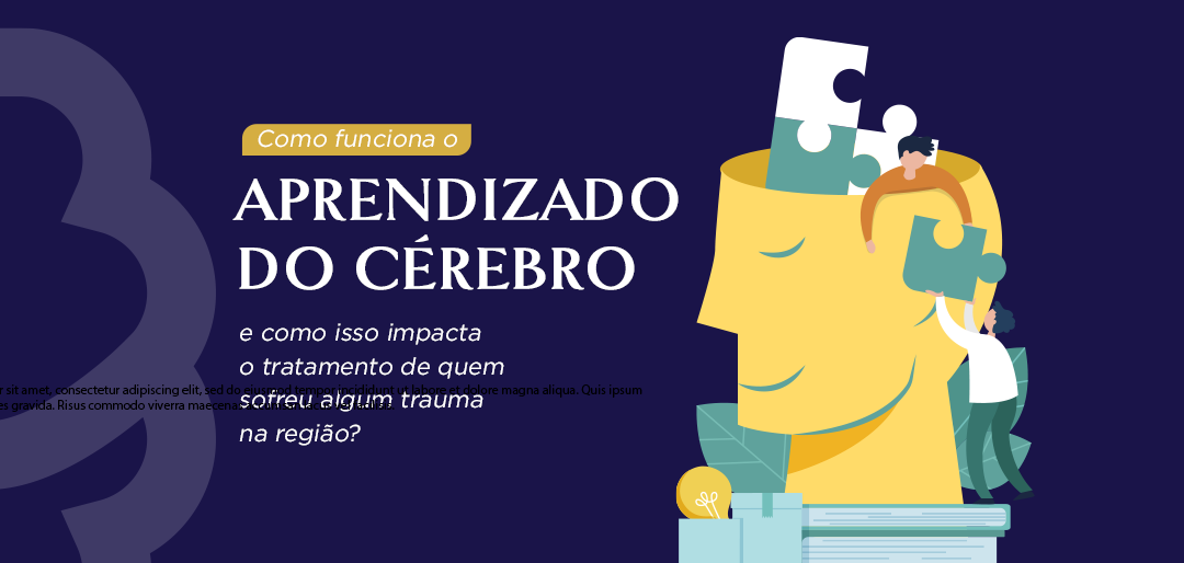 Como funciona o aprendizado do cérebro e como isso impacta o tratamento de quem sofreu algum trauma na região?