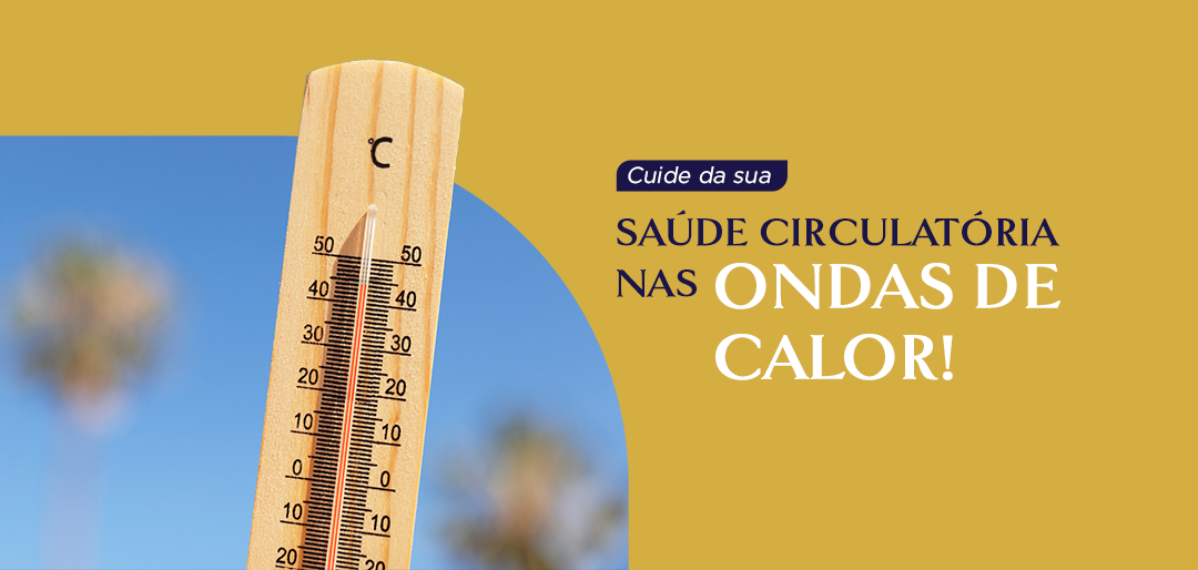 Cuide da sua saúde circulatória nas ondas de calor!