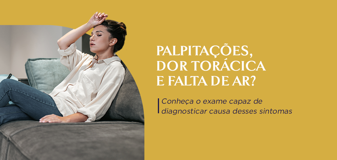Palpitações, dor torácica e falta de ar?