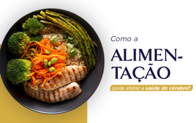 Como a alimentação pode afetar a saúde do seu cérebro?