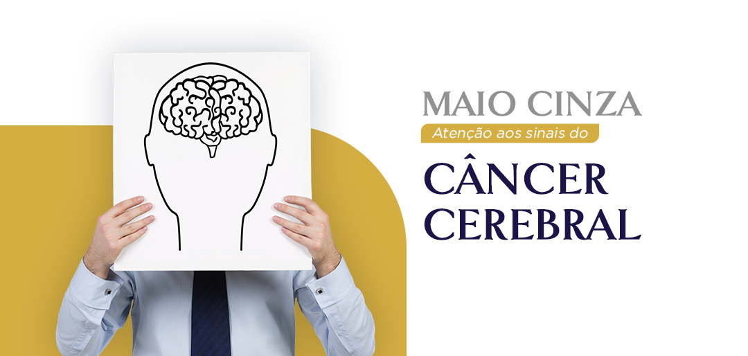 MAIO CINZA: Atenção aos sinais do câncer cerebral
