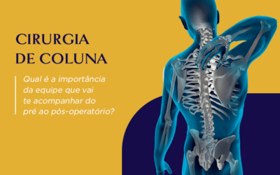 Cirurgia de coluna: Qual é a importância da equipe que vai te acompanhar do pré ao pós-operatório?