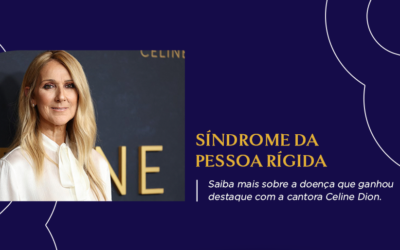 SÍNDROME DA PESSOA RÍGIDA: Saiba mais sobre a doença que ganhou destaque com a cantora Celine Dion.