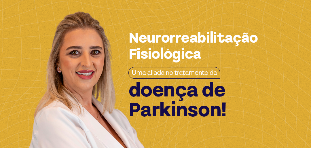 Neurorreabilitação Fisiológica: Uma aliada no tratamento da doença de Parkinson!