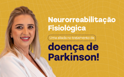 Neurorreabilitação Fisiológica: Uma aliada no tratamento da doença de Parkinson!