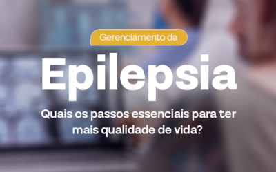 Gerenciamento da Epilepsia: Quais os passos essenciais para ter mais qualidade de vida?
