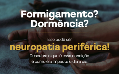 Neuropatia Periférica: O Que É e Como Ela Impacta Seu Dia a Dia?