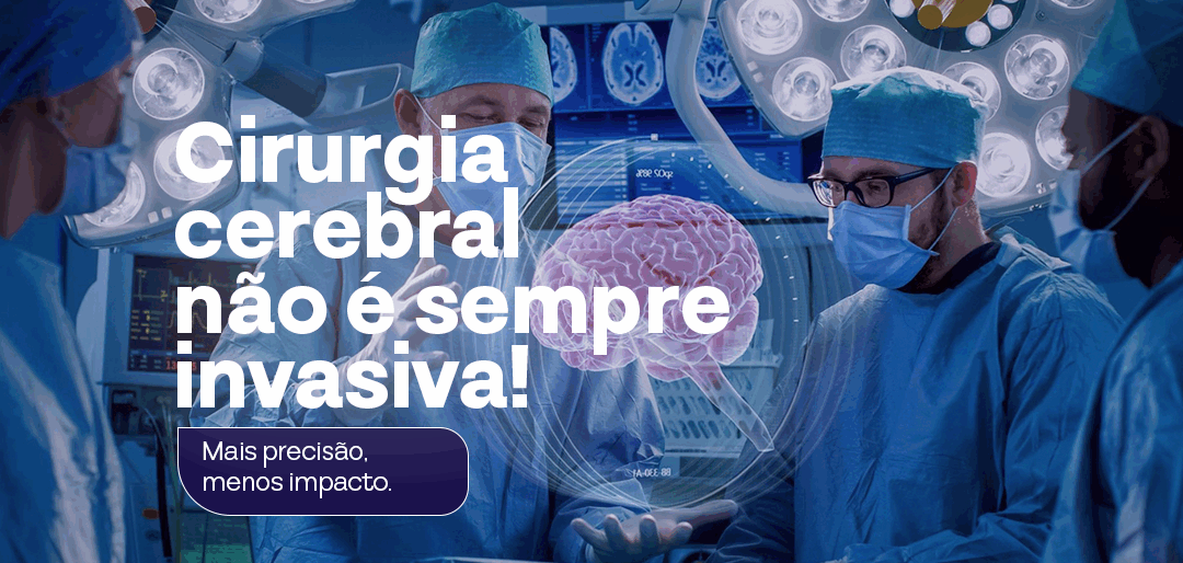 Cirurgia cerebral não é sempre invasiva!