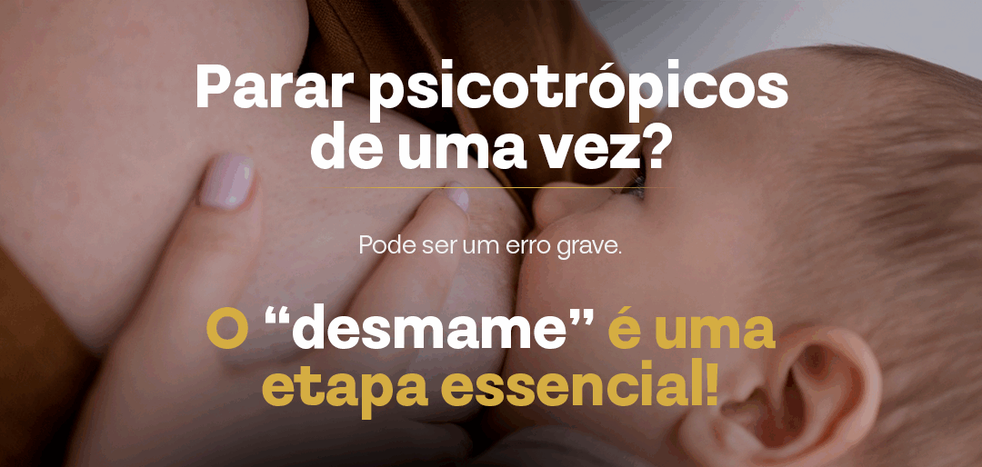 Parar Psicotrópicos de Uma Vez Pode Ser Perigoso: Entenda a Importância do Desmame