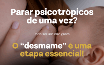 Parar Psicotrópicos de Uma Vez Pode Ser Perigoso: Entenda a Importância do Desmame