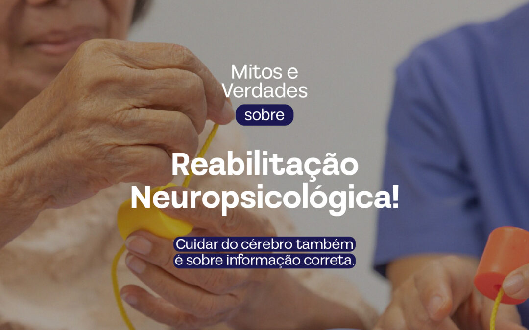 Mitos e verdades sobre a reabilitação neuropsicológica