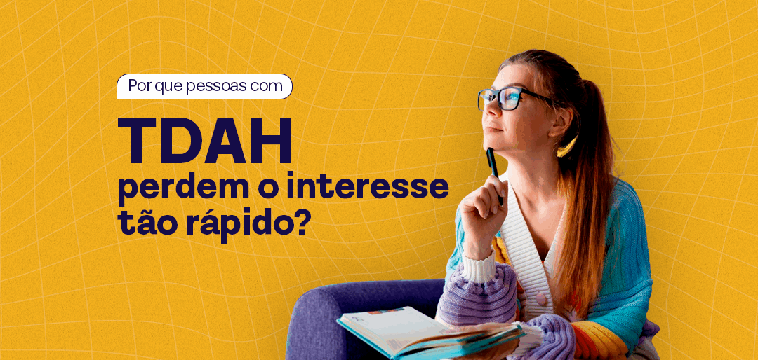 Por que pessoas com TDAH perdem interesse tão rápido?