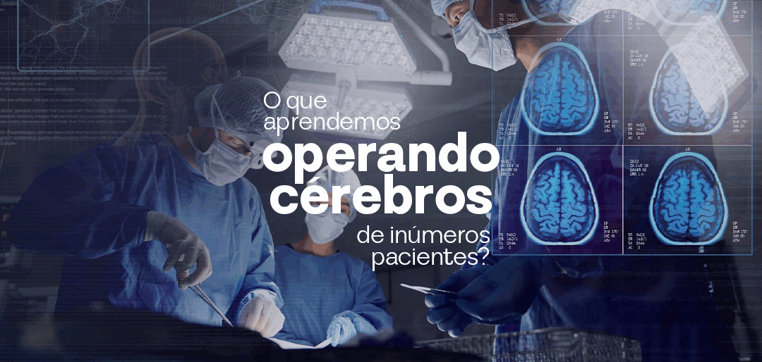 O que aprendemos operando cérebros de inúmeros pacientes